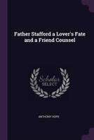 Father Stafford a Lover's Fate and a Friend Counsel