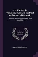 An Address in Commemoration of the First Settlement of Kentucky