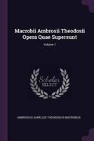 Macrobii Ambrosii Theodosii Opera Quae Supersunt; Volume 1