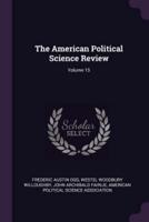 The American Political Science Review; Volume 15