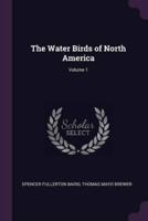 The Water Birds of North America; Volume 1