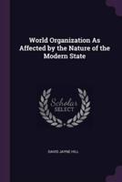 World Organization As Affected by the Nature of the Modern State