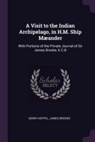 A Visit to the Indian Archipelago, in H.M. Ship Mæander