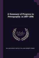A Summary of Progress in Petrography. In 1887-1896