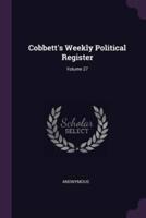 Cobbett's Weekly Political Register; Volume 27