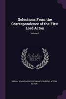 Selections From the Correspondence of the First Lord Acton; Volume 1