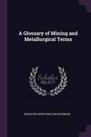 A Glossary of Mining and Metallurgical Terms