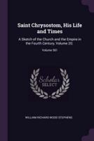 Saint Chrysostom, His Life and Times