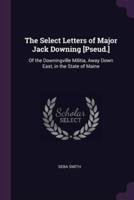 The Select Letters of Major Jack Downing [Pseud.]