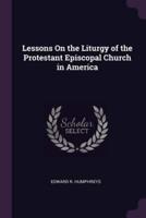 Lessons On the Liturgy of the Protestant Episcopal Church in America