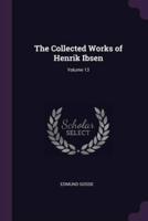 The Collected Works of Henrik Ibsen; Volume 13