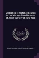 Collection of Watches Loaned to the Metropolitan Museum of Art of the City of New York