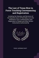 The Law of Texas Now in Force Touching Conveyancing and Registration