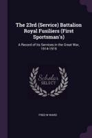 The 23rd (Service) Battalion Royal Fusiliers (First Sportsman's)