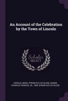An Account of the Celebration by the Town of Lincoln