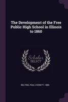 The Development of the Free Public High School in Illinois to 1860