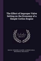 The Effect of Improper Valve Setting on the Economy of a Simple Corliss Engine
