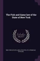 The Fish and Game Law of the State of New York