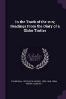 In the Track of the Sun; Readings From the Diary of a Globe Trotter