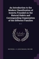 An Introduction to the Modern Classification of Insects; Founded on the Natural Habits and Corresponding Organisation of the Different Families