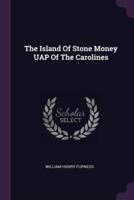 The Island Of Stone Money UAP Of The Carolines