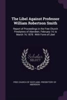 The Libel Against Professor William Robertson Smith