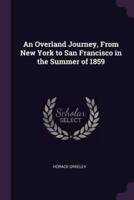 An Overland Journey, from New York to San Francisco in the Summer of 1859