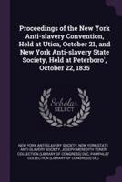 Proceedings of the New York Anti-Slavery Convention, Held at Utica, October 21, and New York Anti-Slavery State Society, Held at Peterboro', October 22, 1835