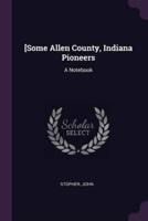 [Some Allen County, Indiana Pioneers