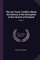 The Ten Years' Conflict; Being the History of the Disruption of the Church of Scotland; Volume 2