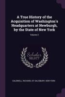 A True History of the Acquisition of Washington's Headquarters at Newburgh, by the State of New York; Volume 2