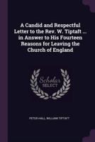 A Candid and Respectful Letter to the Rev. W. Tiptaft ... In Answer to His Fourteen Reasons for Leaving the Church of England