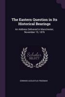 The Eastern Question in Its Historical Bearings