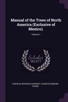 Manual of the Trees of North America (Exclusive of Mexico).; Volume 1