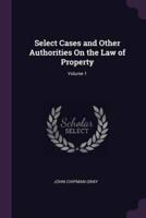 Select Cases and Other Authorities On the Law of Property; Volume 1