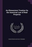 An Elementary Treatise On the American Law of Real Property