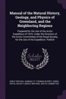 Manual of the Natural History, Geology, and Physics of Greenland, and the Neighboring Regions