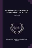 Autobiography of William H. Seward From 1801 to 1834