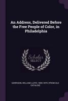 An Address, Delivered Before the Free People of Color, in Philadelphia