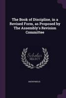 The Book of Discipline, in a Revised Form, as Proposed by The Assembly's Revision Committee