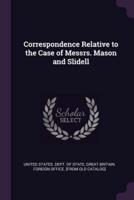 Correspondence Relative to the Case of Messrs. Mason and Slidell