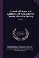 Historical Papers and Addresses of the Lancaster County Historical Society