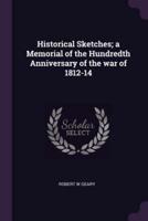 Historical Sketches; a Memorial of the Hundredth Anniversary of the War of 1812-14