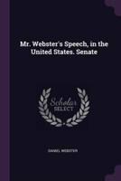 Mr. Webster's Speech, in the United States. Senate