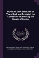 Report of the Committee on Town Seal, and Report of the Committee on Naming the Streets of Canton