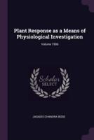 Plant Response as a Means of Physiological Investigation; Volume 1906