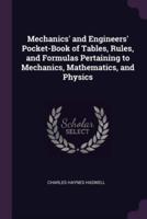 Mechanics' and Engineers' Pocket-Book of Tables, Rules, and Formulas Pertaining to Mechanics, Mathematics, and Physics