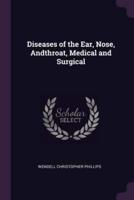 Diseases of the Ear, Nose, Andthroat, Medical and Surgical