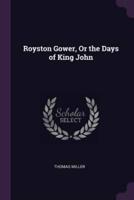 Royston Gower, Or the Days of King John