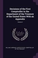 Decisions of the First Comptroller in the Department of the Treasury of the United States With an Appendix; Volume 4